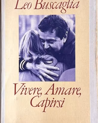Vivere, amare, capirsi - Leo Buscaglia - Mondadori