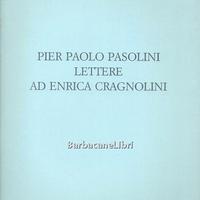 PIER PAOLO PASOLINI, LETTERE AD ENRICA CRAGNOLINI