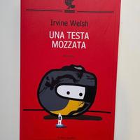 Irvine Welsh - Una testa mozzata