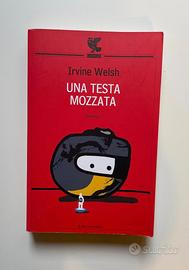 Irvine Welsh - Una testa mozzata