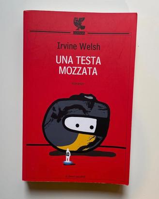 Irvine Welsh - Una testa mozzata