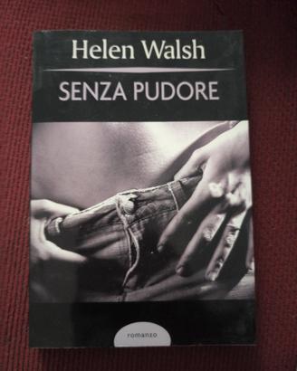 Senza pudore  Helen Walsh.