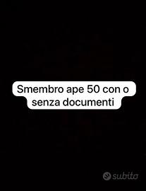 Smembro ape 50 con o senza documenti