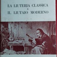 LIUTERIA CLASSICA e IL LIUTAIO MODERNO di L.Lanaro