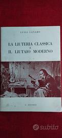 LIUTERIA CLASSICA e IL LIUTAIO MODERNO di L.Lanaro