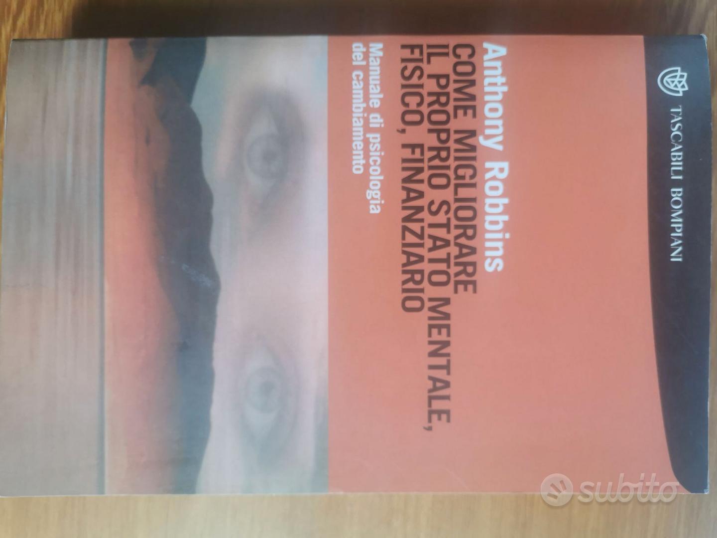 Come migliorare il proprio stato mentale, fisico e finanziario. Manuale di  psicologia del cambiamento - Anthony Robbins - Libro - Bompiani - Tascabili