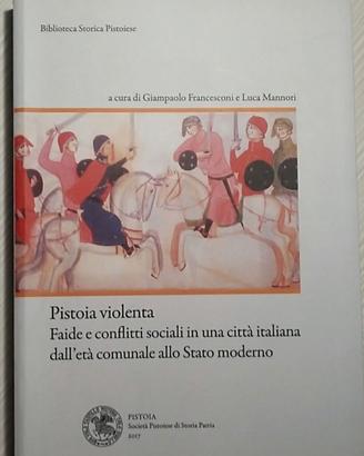 pistoia violenta - faide e conflitti sociali in un