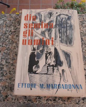 Dio semina gli uomini - ettore m. margadonna