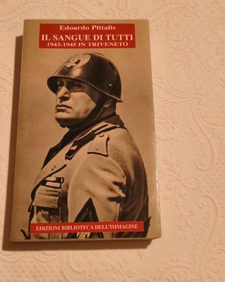 Il Sangue di Tutti 1943-1945 Triveneto Pittalis