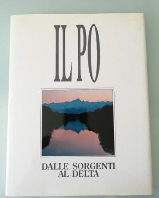 Il Po dalle Sorgenti al Delta - Ed. Portoria srl