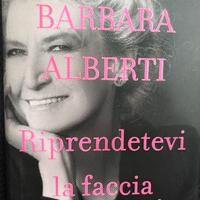 Riprendetevi la faccia - Barbara Alberti