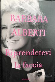 Riprendetevi la faccia - Barbara Alberti
