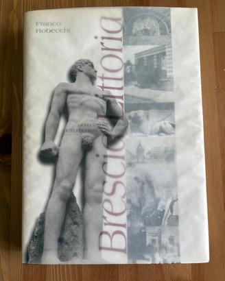 Libro "Brescia Littoria" di Franco Robecchi (1999)
