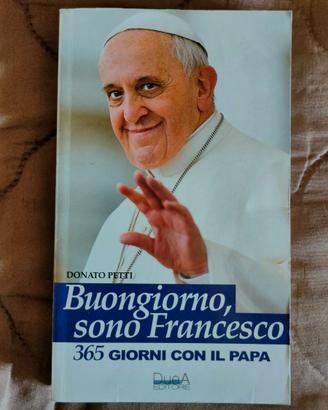 Buongiorno, sono Francesco: 365 giorni con il papa