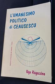 L'UMANESIMO POLITICO DI CEAUSESCU  di U. Ragozzino