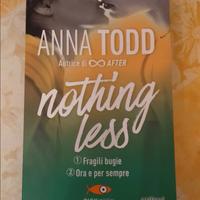 Anna Todd, Nothing less - Fragili bugie+Ora e per