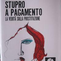 Stupro a pagamento. La verità sulla prostituzione