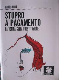 Stupro a pagamento. La verità sulla prostituzione