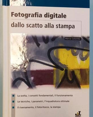 FOTOGRAFIA DIGITALE DALLO SCATTO ALLA STAMPA,LIBRO