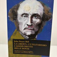 John Stuart Mill. La libertà. L’utilitarismo