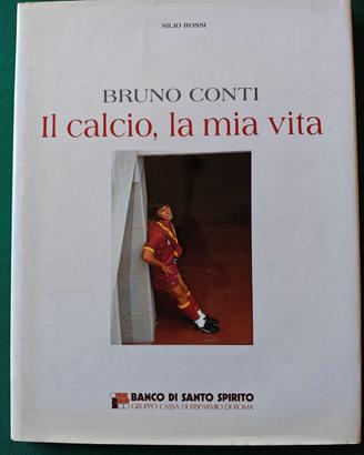 Bruno Conti. Il calcio, la mia vita di Silio Rossi