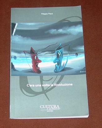 C'era una volta la Rivoluzione - Filippo Pace 2013