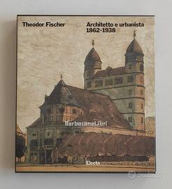 Theodor Fischer Architetto e urbanista Electa 1990