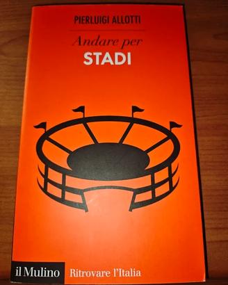 Andare per stadi - Pierluigi Allotti (il Mulino)