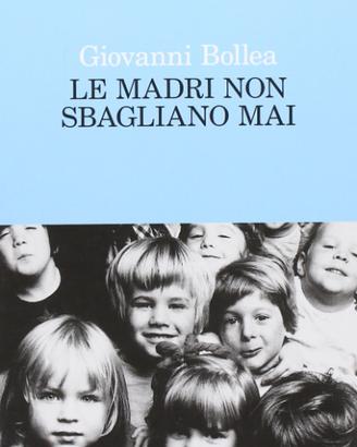 Giovanni Bollea - Le madri non sbagliano mai
