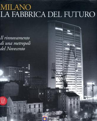 MILANO, LA FABBRICA DEL FUTURO Il rinnovamento di