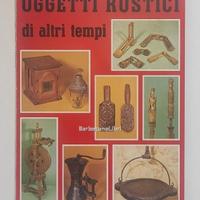 Libro OGGETTI RUSTICI DI ALTRI TEMPI, 1981