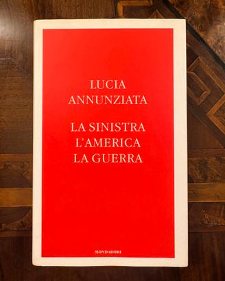 La sinistra l’America la guerra - Lucia Annunziata