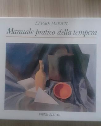 Manuale pratico della tempera - Ettore Maiotti 