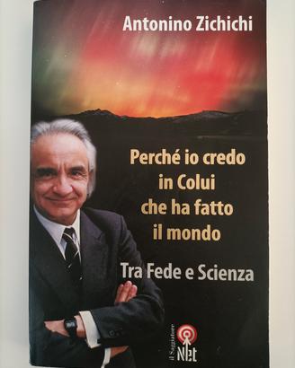 Antonio Zichichi - Perché io credo in Colui che 