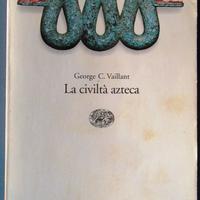 La civiltà azteca - George C. Vaillant