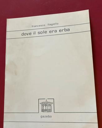 Francesco Flagiello - Dove il sole era erba.