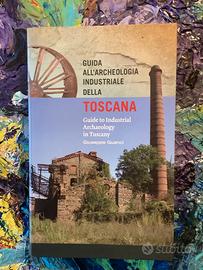 GUIDA ALL'ARCHEOLOGIA INDUSTRIALE DELLA TOSCANA