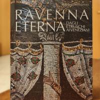 Ravenna eterna. Dagli Etruschi ai Veneziani