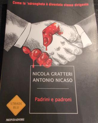Padrini e Padroni. Nicola Gratteri,Antonio Nicaso