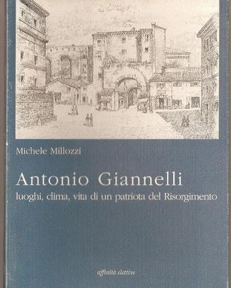 ANTONIO GIANNELLI LUOGHI CLIMA VITA DI UN PATRIOTA
