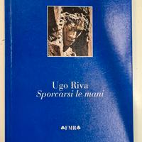 UGO RIVA Sporcarsi le mani FMR editore 2014