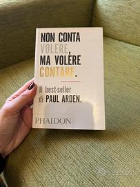Non conta volere, ma volere contare - Paul Arden
