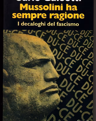 MUSSOLINI HA SEMPRE RAGIONE－Decaloghi del fascismo
