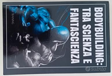 Bodybuilding tra scienza e fantascienza: Vol 1