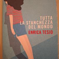 Tutta la stanchezza del mondo - Enrica Tesio 