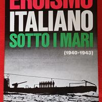 Eroismo italiano sotto i mari 1940-1943