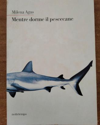 Mentre dorme il pescecane - Milena Agus