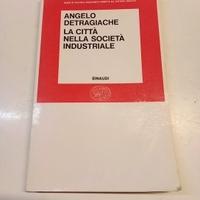 LA CITTà NELLE SOCIETà INDUSTRIALI - ANGELO DETRAG