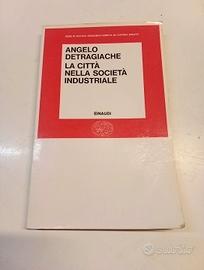 LA CITTà NELLE SOCIETà INDUSTRIALI - ANGELO DETRAG