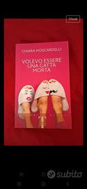 Volevo essere una gatta morta  - Chiara Moscardell